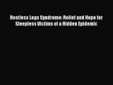 Read Restless Legs Syndrome: Relief and Hope for Sleepless Victims of a Hidden Epidemic Ebook