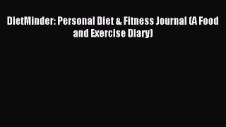 Read DietMinder: Personal Diet & Fitness Journal (A Food and Exercise Diary) Ebook Free