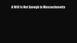 Read Book A Will Is Not Enough in Massachusetts E-Book Free
