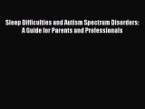 Read Sleep Difficulties and Autism Spectrum Disorders: A Guide for Parents and Professionals