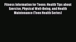 Download Fitness Information for Teens: Health Tips About Exercise Physical Well-being and