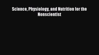 Read Science Physiology and Nutrition for the Nonscientist Ebook Free