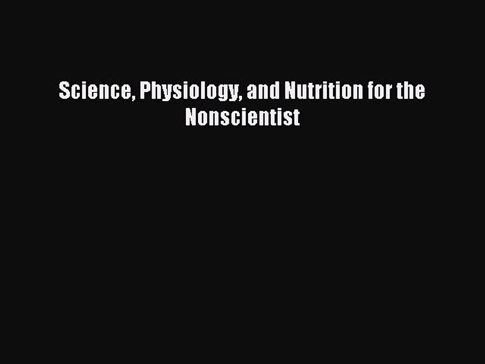 Read Science Physiology and Nutrition for the Nonscientist Ebook Free