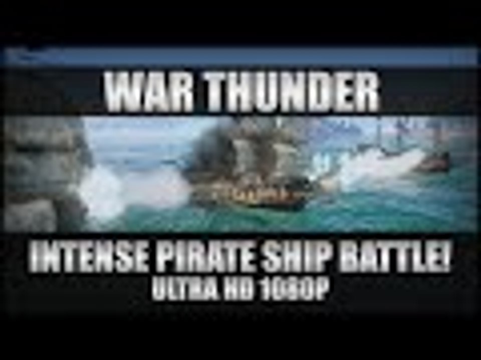 War Thunder Pirate Ships Gameplay - Intense Close Victory! - PC Ultra HD 1080p 60FPS