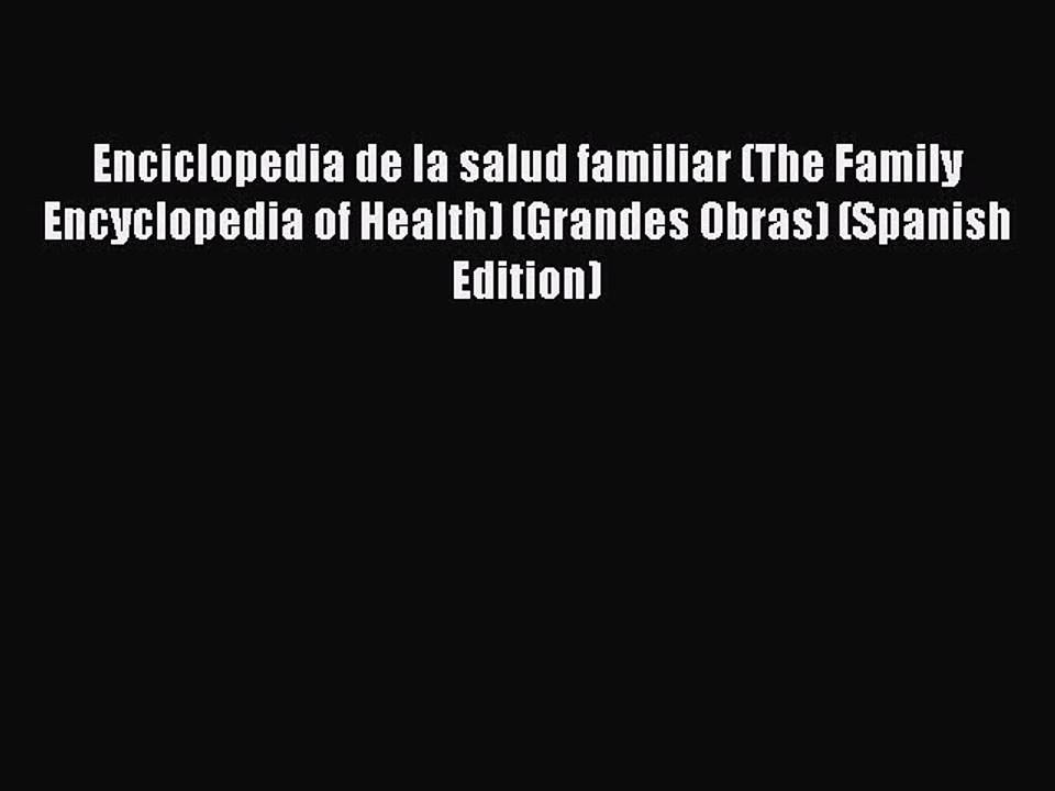Read Enciclopedia de la salud familiar (The Family Encyclopedia of Health) (Grandes Obras)