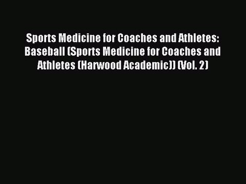 Read Sports Medicine for Coaches and Athletes: Baseball (Sports Medicine for Coaches and Athletes