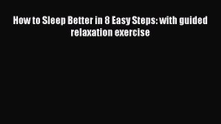 Read How to Sleep Better in 8 Easy Steps: with guided relaxation exercise Ebook Free
