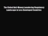 Read Book The Global Anti-Money Laundering Regulatory Landscape in Less Developed Countries