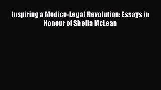 Read Book Inspiring a Medico-Legal Revolution: Essays in Honour of Sheila McLean PDF Free