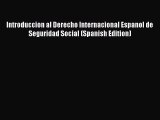 Read Book Introduccion al Derecho Internacional Espanol de Seguridad Social (Spanish Edition)