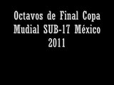 Octavos y Cuartos de Final  Mundial SUB 17 México 2011