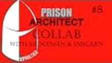 Prison Architect Collab Episode 8