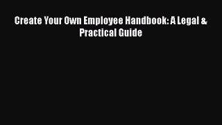 Read Book Create Your Own Employee Handbook: A Legal & Practical Guide ebook textbooks