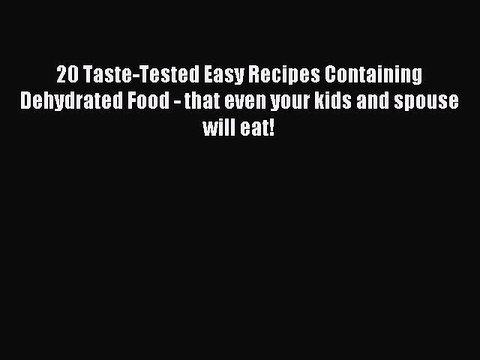 [PDF] 20 Taste-Tested Easy Recipes Containing Dehydrated Food - that even your kids and spouse