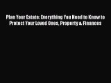 Read Book Plan Your Estate: Everything You Need to Know to Protect Your Loved Ones Property