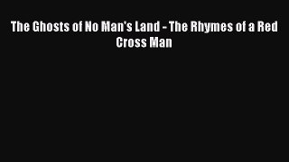 [Online PDF] The Ghosts of No Man's Land - The Rhymes of a Red Cross Man Free Books