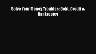 Read Book Solve Your Money Troubles: Debt Credit & Bankruptcy ebook textbooks
