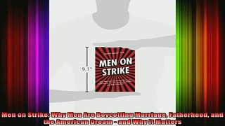 READ FREE FULL EBOOK DOWNLOAD  Men on Strike Why Men Are Boycotting Marriage Fatherhood and the American Dream  and Why Full EBook