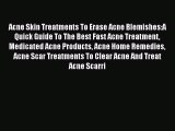 Download Acne Skin Treatments To Erase Acne Blemishes:A Quick Guide To The Best Fast Acne Treatment
