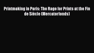 [PDF] Printmaking in Paris: The Rage for Prints at the Fin de SiÃ¨cle (Mercatorfonds) Free Books