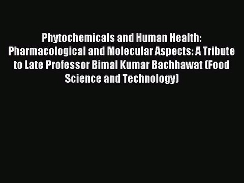 Read Phytochemicals and Human Health: Pharmacological and Molecular Aspects: A Tribute to Late