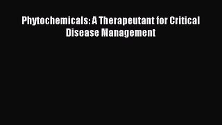 Read Phytochemicals: A Therapeutant for Critical Disease Management PDF Online