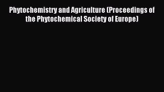 Download Phytochemistry and Agriculture (Proceedings of the Phytochemical Society of Europe)