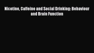 Read Nicotine Caffeine and Social Drinking: Behaviour and Brain Function Ebook Free