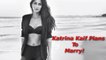Katrina Kaif Plans To Marry!