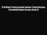 [PDF] 31 Brilliant Turkey Leg And Leftover Turkey Recipes (Tastefully Simple Recipes Book 8)