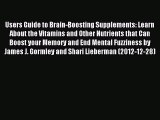 Read Users Guide to Brain-Boosting Supplements: Learn About the Vitamins and Other Nutrients