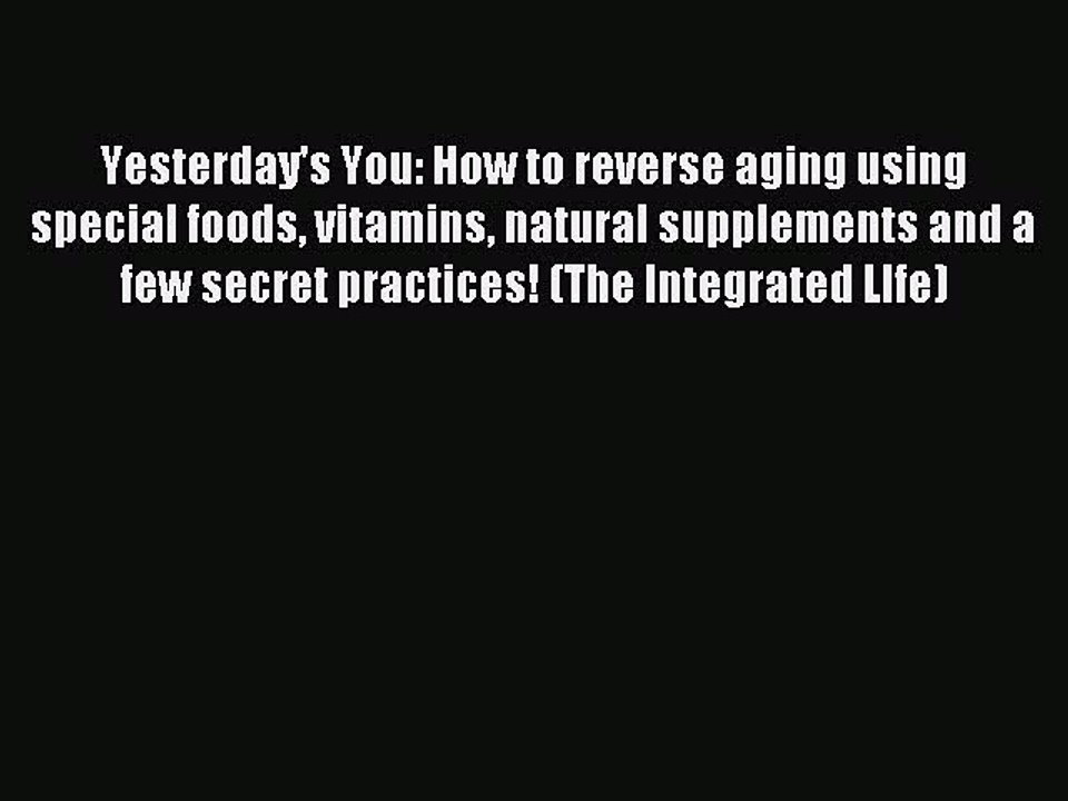 Download Yesterday's You: How to reverse aging using special foods vitamins natural supplements