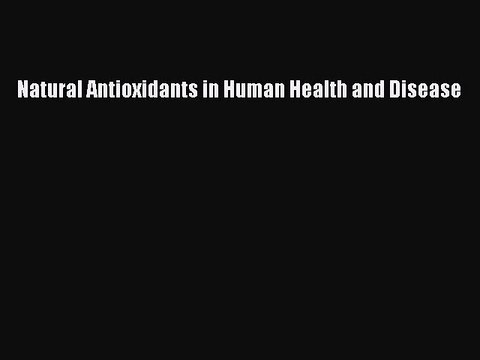 Download Natural Antioxidants in Human Health and Disease Ebook Online