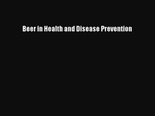 Read Beer in Health and Disease Prevention PDF Online