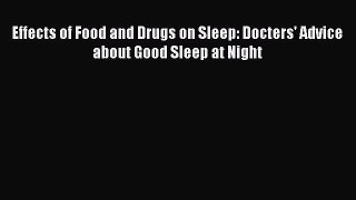 Read Effects of Food and Drugs on Sleep: Docters' Advice about Good Sleep at Night Ebook Free
