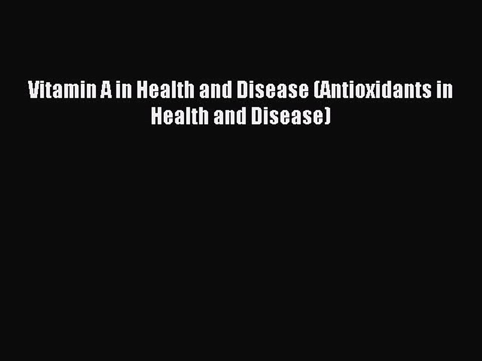 Read Vitamin A in Health and Disease (Antioxidants in Health and Disease) Ebook Online