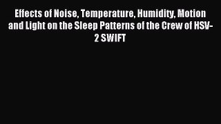 Read Effects of Noise Temperature Humidity Motion and Light on the Sleep Patterns of the Crew