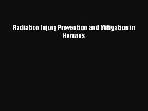 Download Radiation Injury Prevention and Mitigation in Humans PDF Free