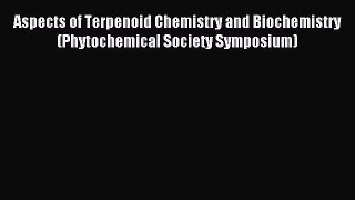 Read Aspects of Terpenoid Chemistry and Biochemistry (Phytochemical Society Symposium) PDF