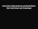 Download Dried Fruits: Phytochemicals and Health Effects (Hui: Food Science and Technology)