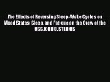 Read The Effects of Reversing Sleep-Wake Cycles on Mood States Sleep and Fatigue on the Crew