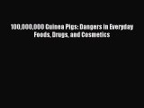 Read 100000000 Guinea Pigs: Dangers in Everyday Foods Drugs and Cosmetics Ebook Free
