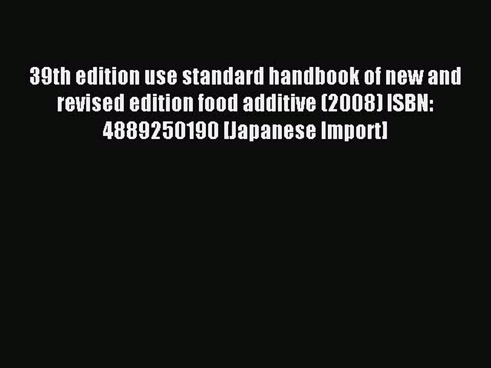 Read 39th edition use standard handbook of new and revised edition food additive (2008) ISBN: