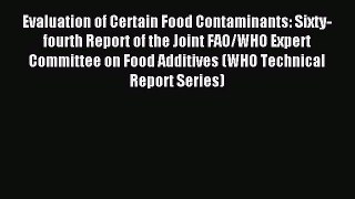 Read Evaluation of Certain Food Contaminants: Sixty-fourth Report of the Joint FAO/WHO Expert