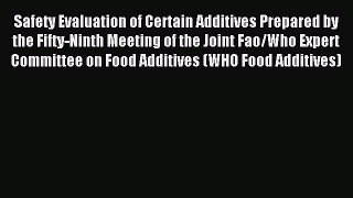Read Safety Evaluation of Certain Additives Prepared by the Fifty-Ninth Meeting of the Joint