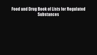 Read Food and Drug Book of Lists for Regulated Substances Ebook Online