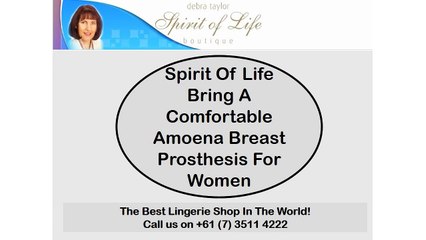 Spirit Of Life Bring A Comfortable Amoena Breast Prosthesis For Women