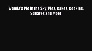 [PDF] Wanda's Pie in the Sky: Pies Cakes Cookies Squares and More [Download] Online