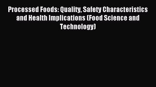 Download Processed Foods: Quality Safety Characteristics and Health Implications (Food Science