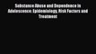 Read Substance Abuse and Dependence in Adolescence: Epidemiology Risk Factors and Treatment